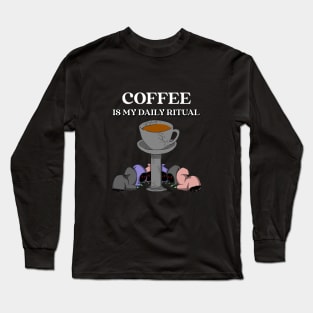 Coffee is My Daily Ritual Long Sleeve T-Shirt